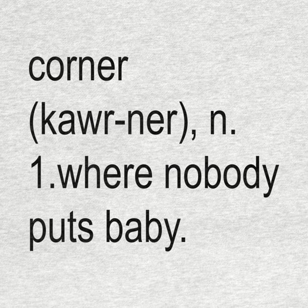 Nobody Puts Baby In The Corner by Original Astoria Kid